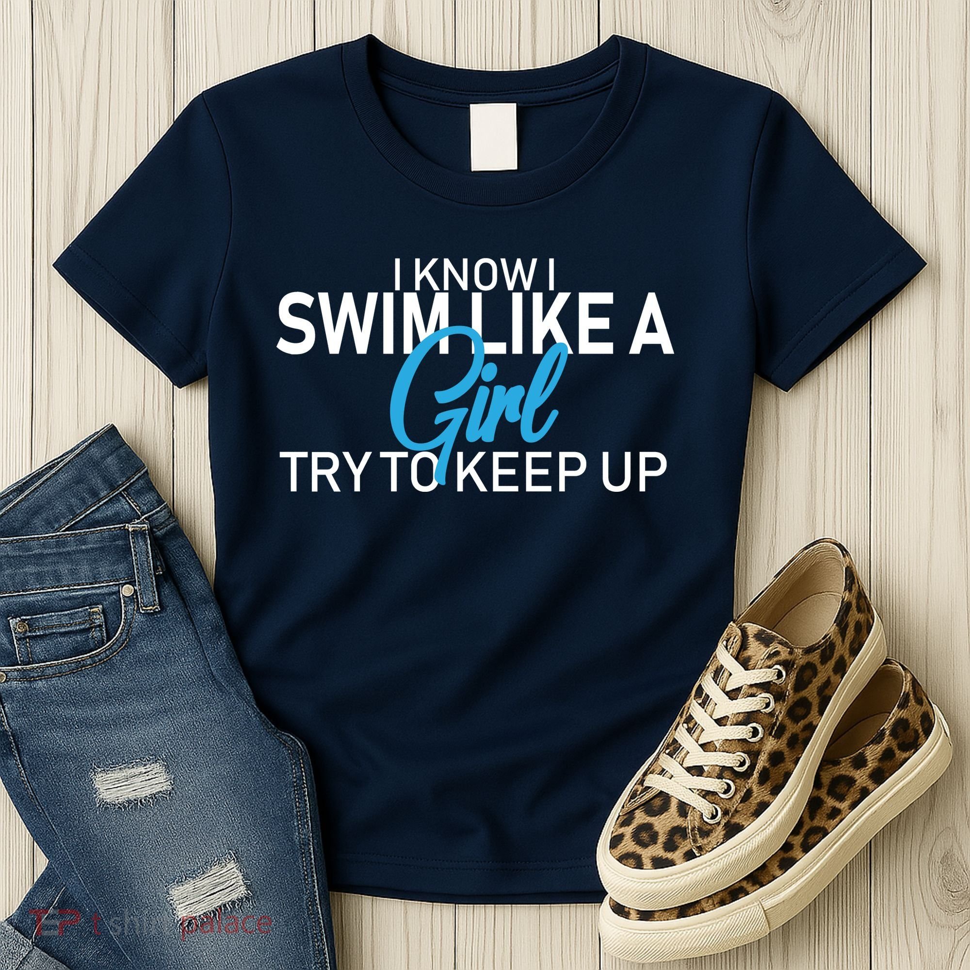 I Know I Swim Like A Girl Try To Keep Up Women's T-Shirt