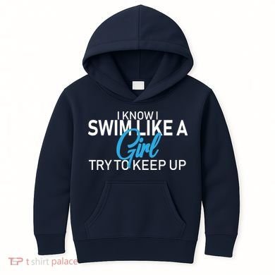 I Know I Swim Like A Girl Try To Keep Up Kids Hoodie