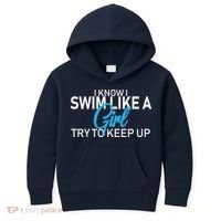 I Know I Swim Like A Girl Try To Keep Up Kids Hoodie thumb 0