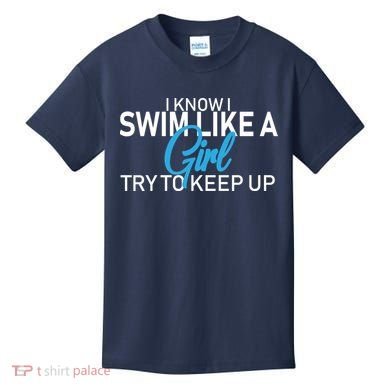 I Know I Swim Like A Girl Try To Keep Up Kids T-Shirt