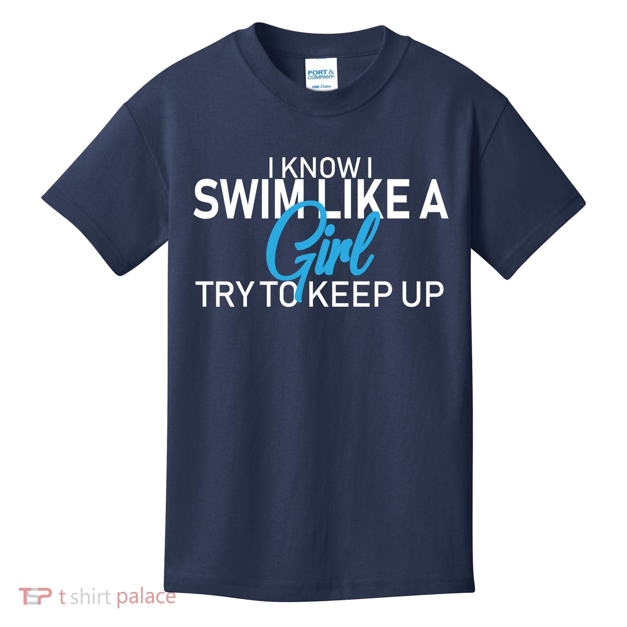 I Know I Swim Like A Girl Try To Keep Up Kids T-Shirt