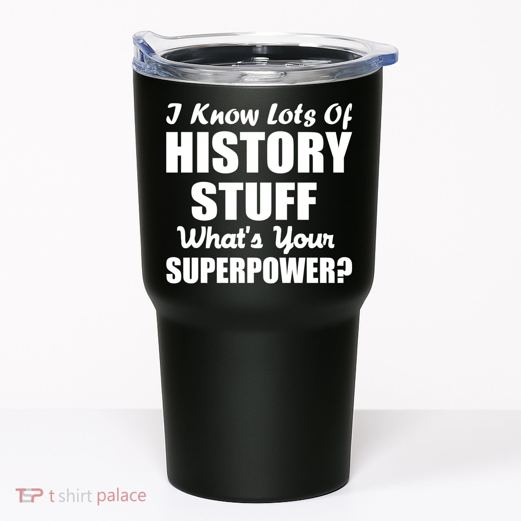 I Know Lots Of History What's Your Superpower Tumbler