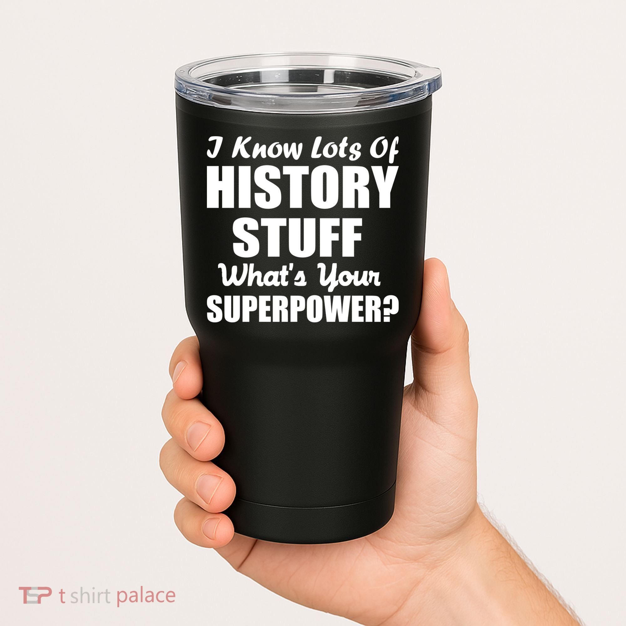 I Know Lots Of History What's Your Superpower Tumbler