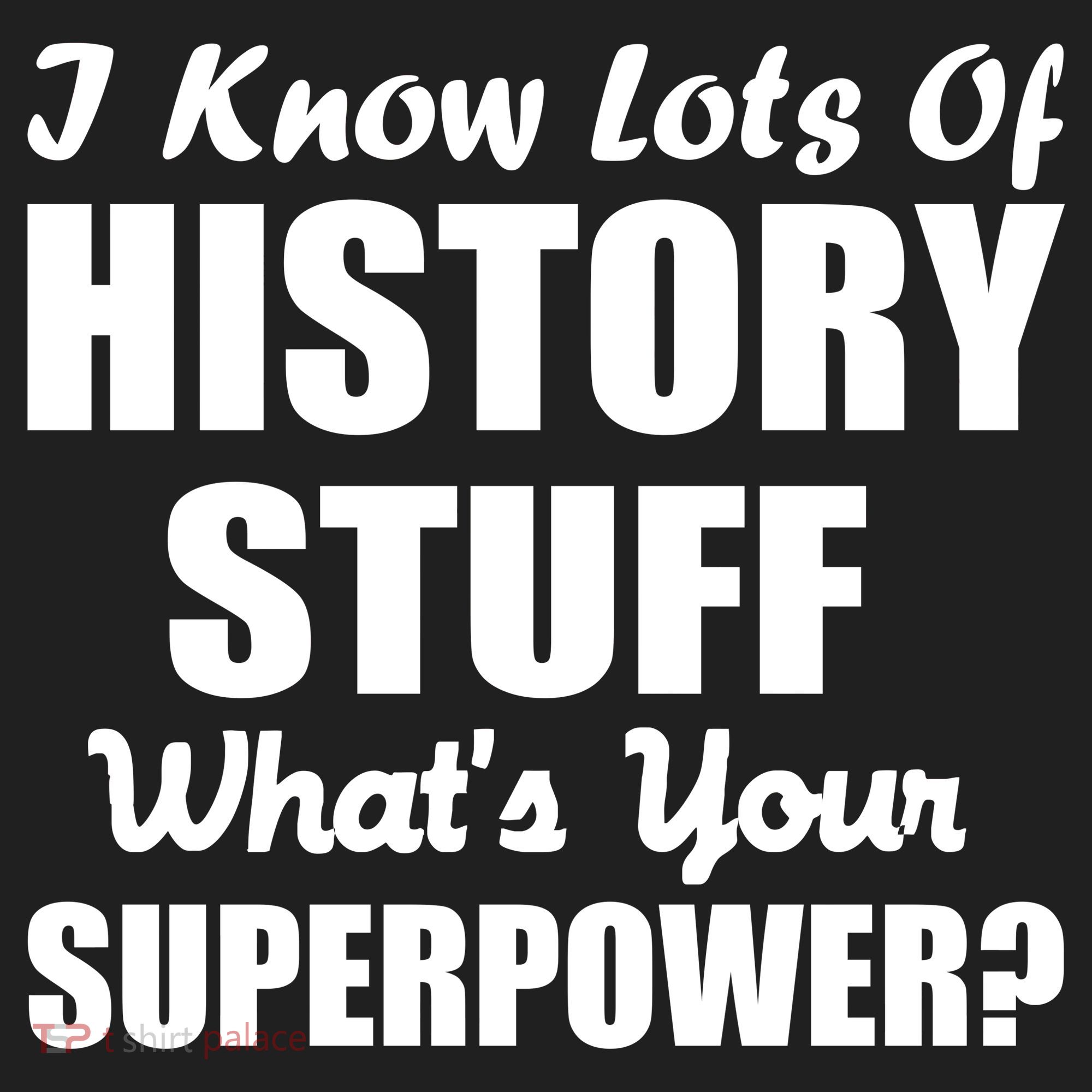 I Know Lots Of History What's Your Superpower Tumbler