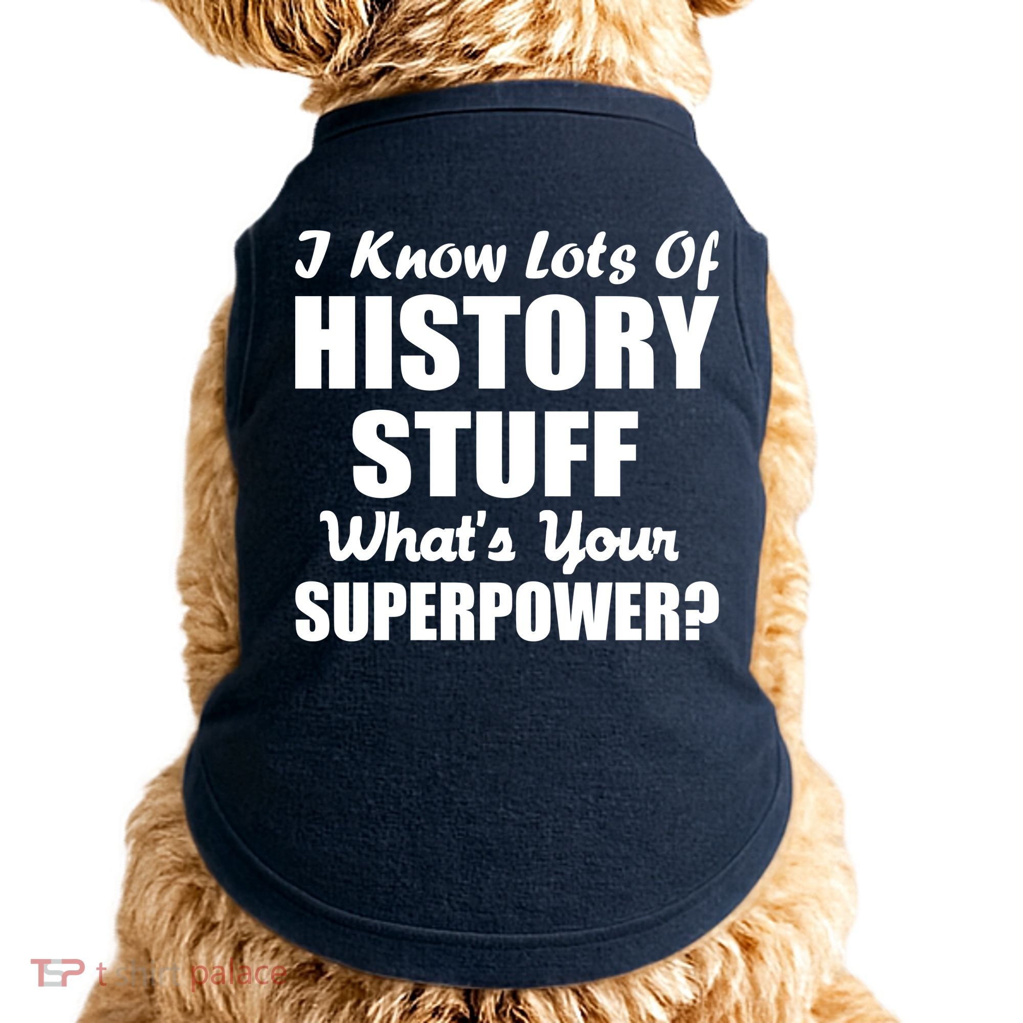 I Know Lots Of History What's Your Superpower Doggie Tank