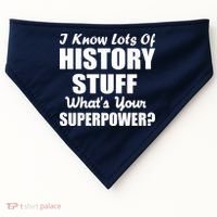 I Know Lots Of History What's Your Superpower USA-Made Doggie Bandana thumb 0