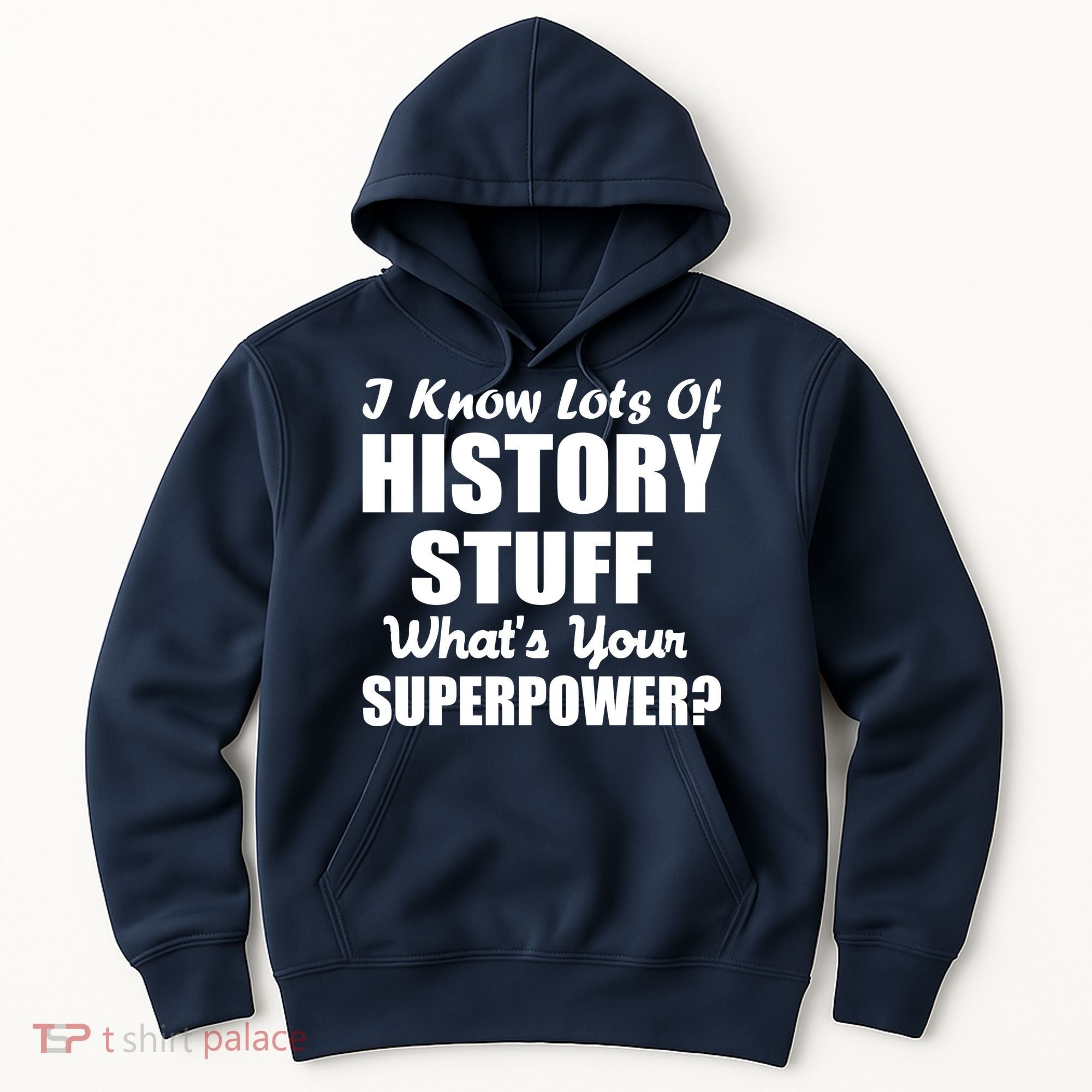 I Know Lots Of History What's Your Superpower Hoodie