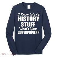 I Know Lots Of History What's Your Superpower Long Sleeve Shirt thumb 0