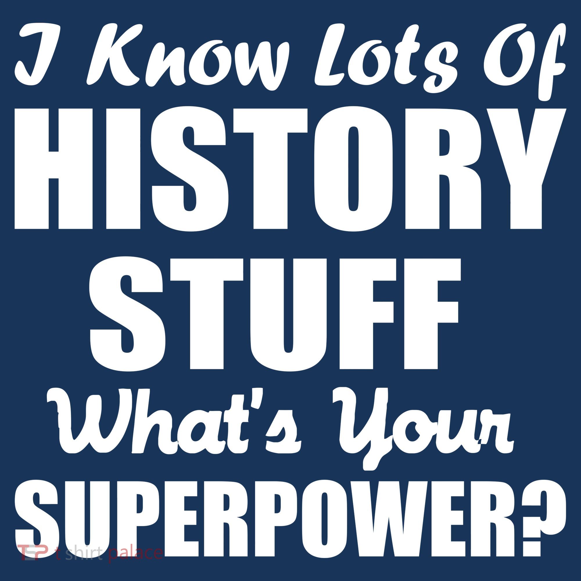 I Know Lots Of History What's Your Superpower Long Sleeve Shirt