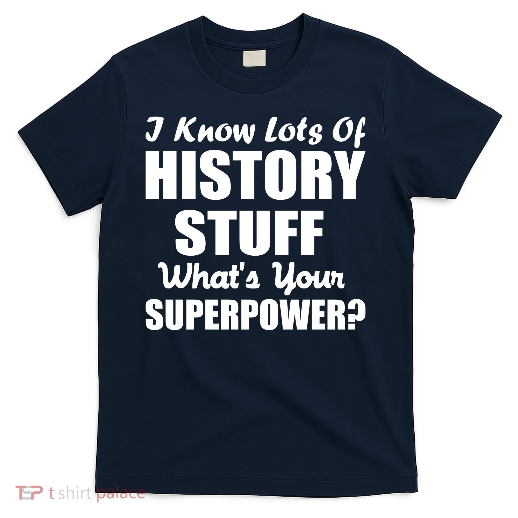 I Know Lots Of History What's Your Superpower T-Shirt