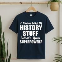 I Know Lots Of History What's Your Superpower T-Shirt thumb 2
