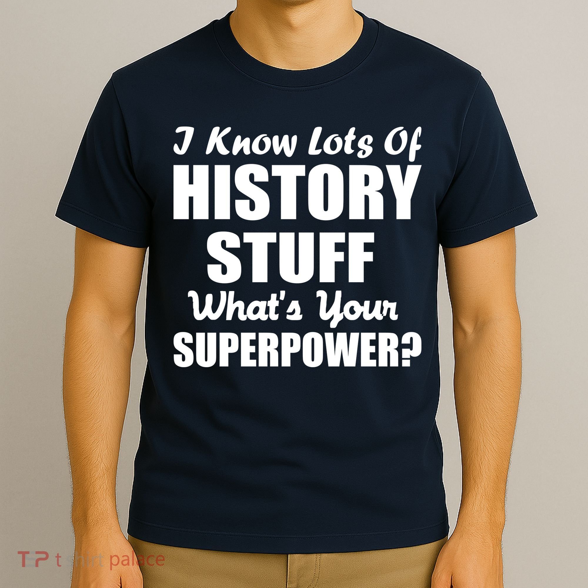 I Know Lots Of History What's Your Superpower T-Shirt