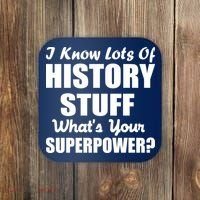 I Know Lots Of History What's Your Superpower Coaster thumb 0