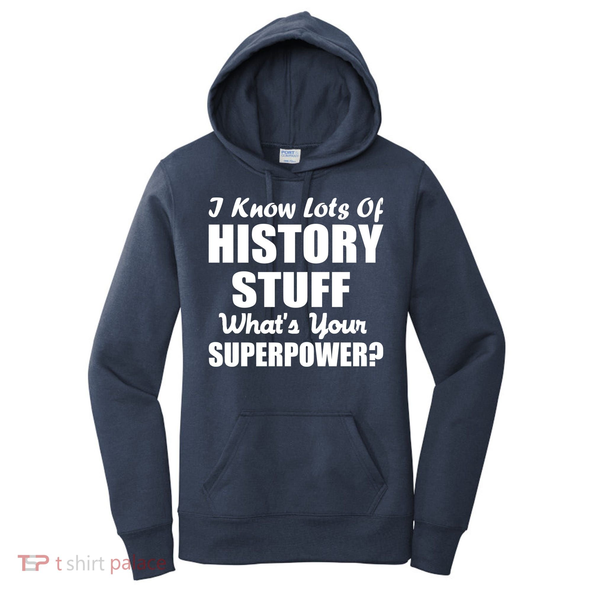 I Know Lots Of History What's Your Superpower Women's Hoodie