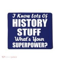 I Know Lots Of History What's Your Superpower Mousepad thumb 0