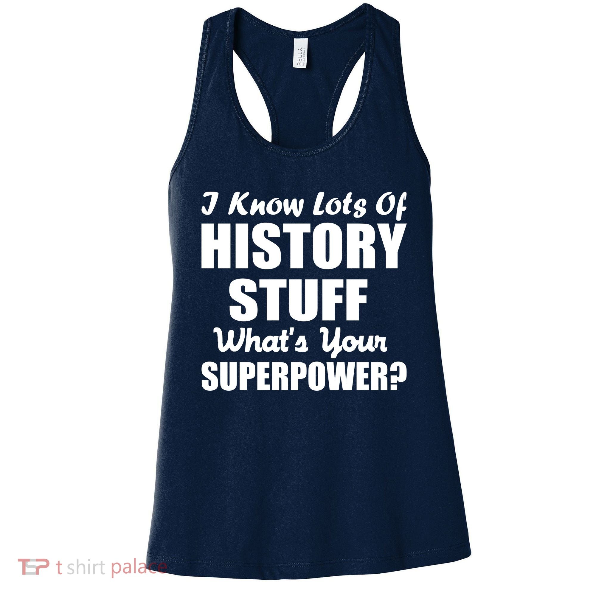 I Know Lots Of History What's Your Superpower Women's Tank Top