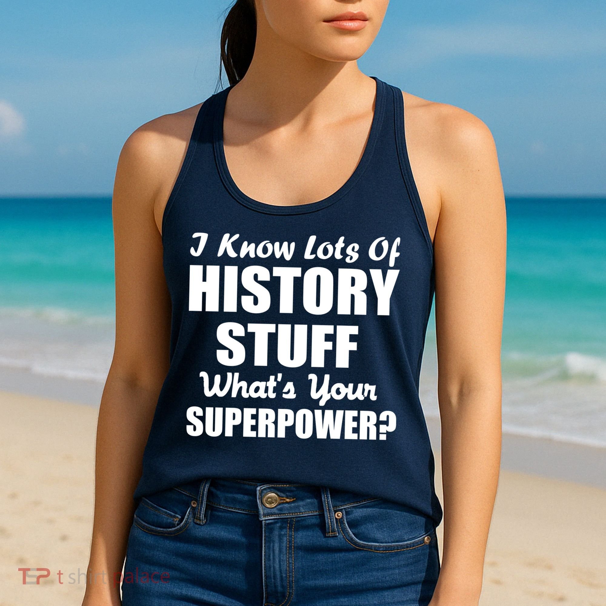 I Know Lots Of History What's Your Superpower Women's Tank Top