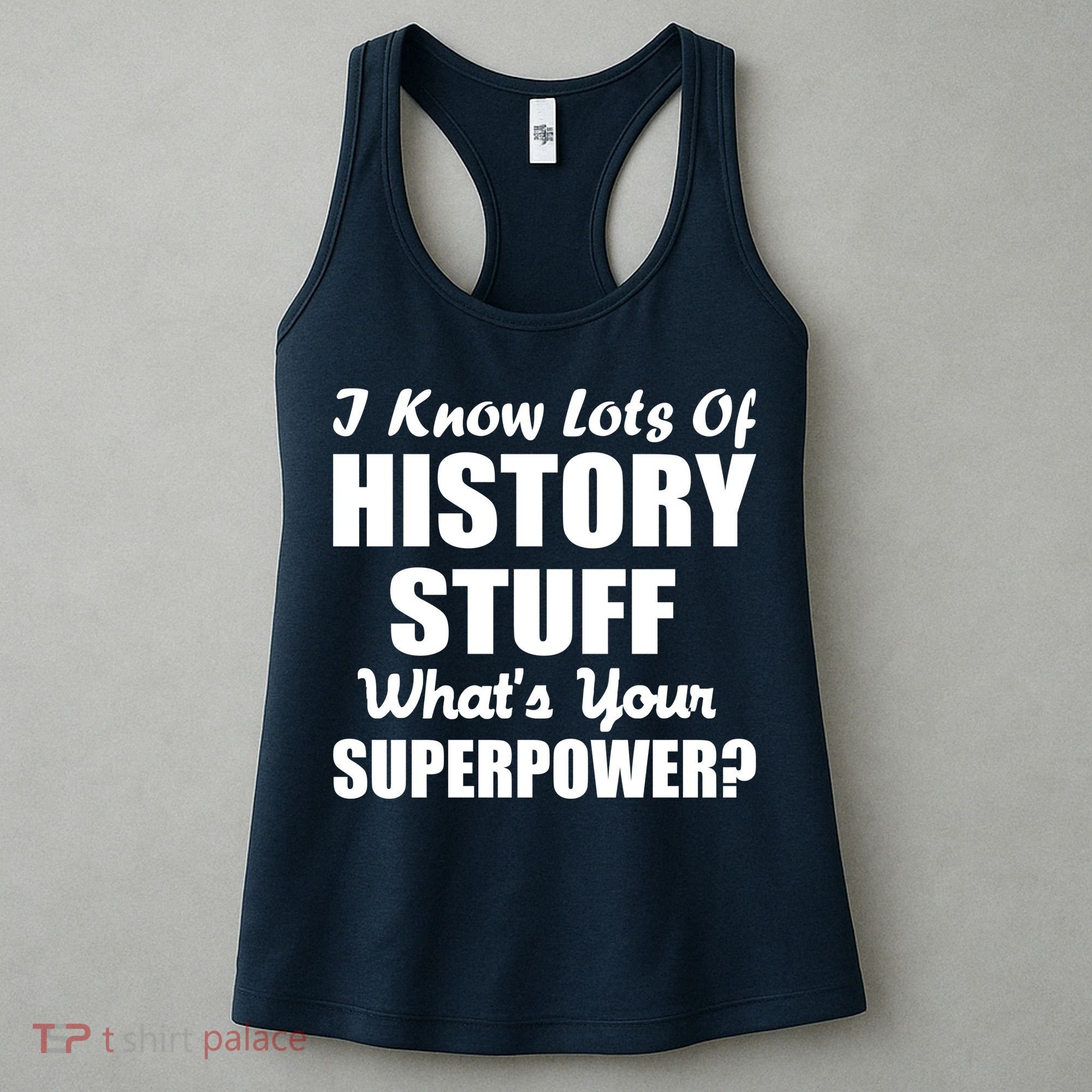 I Know Lots Of History What's Your Superpower Women's Tank Top