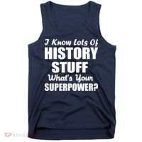 I Know Lots Of History What's Your Superpower Tank Top thumb 0