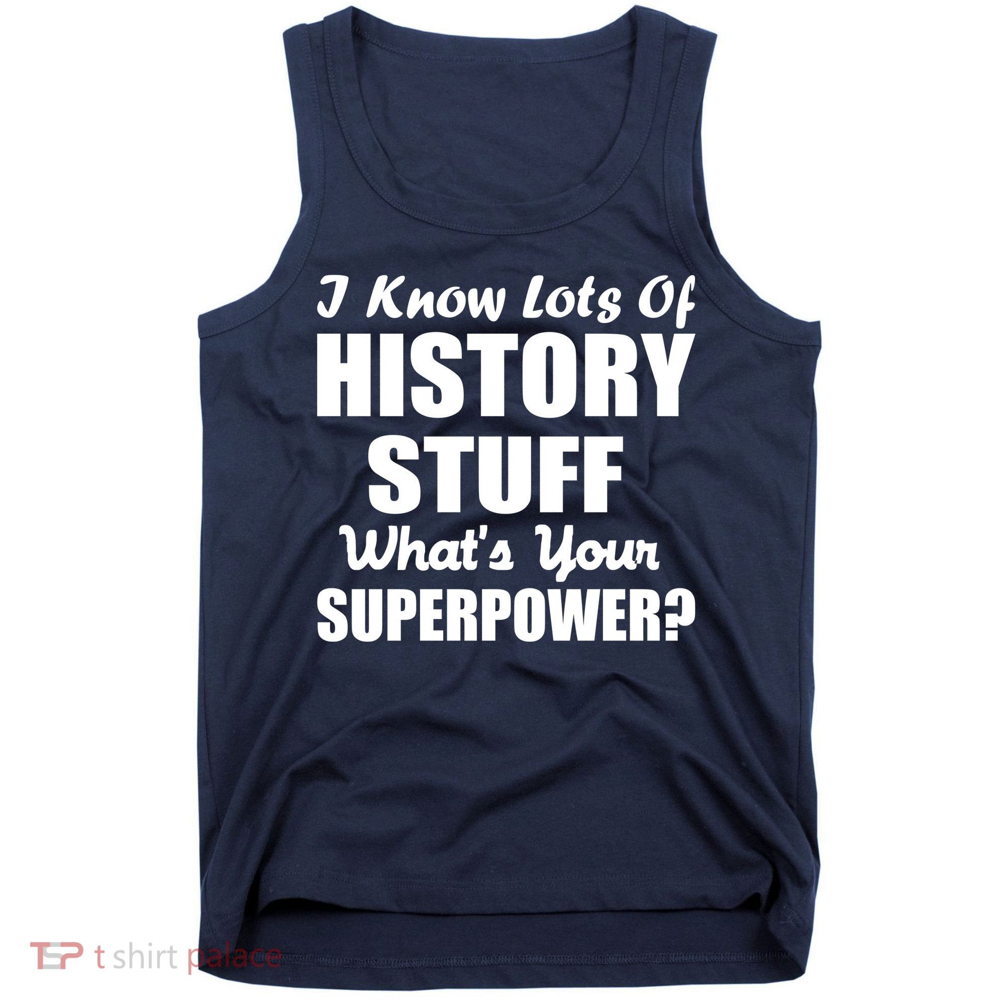 I Know Lots Of History What's Your Superpower Tank Top