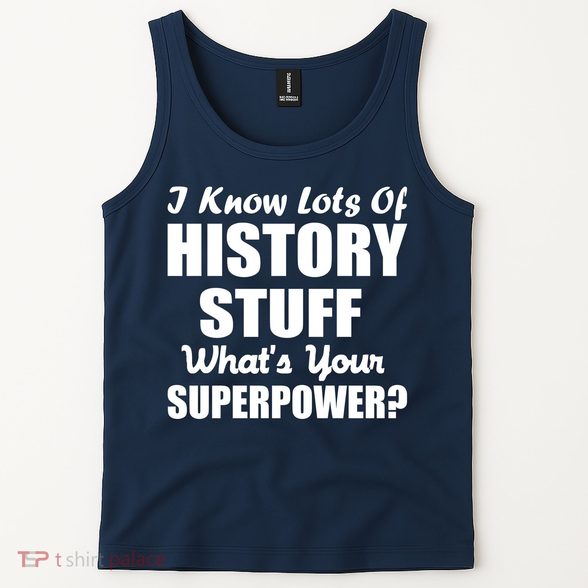 I Know Lots Of History What's Your Superpower Tank Top