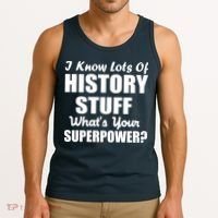 I Know Lots Of History What's Your Superpower Tank Top thumb 3