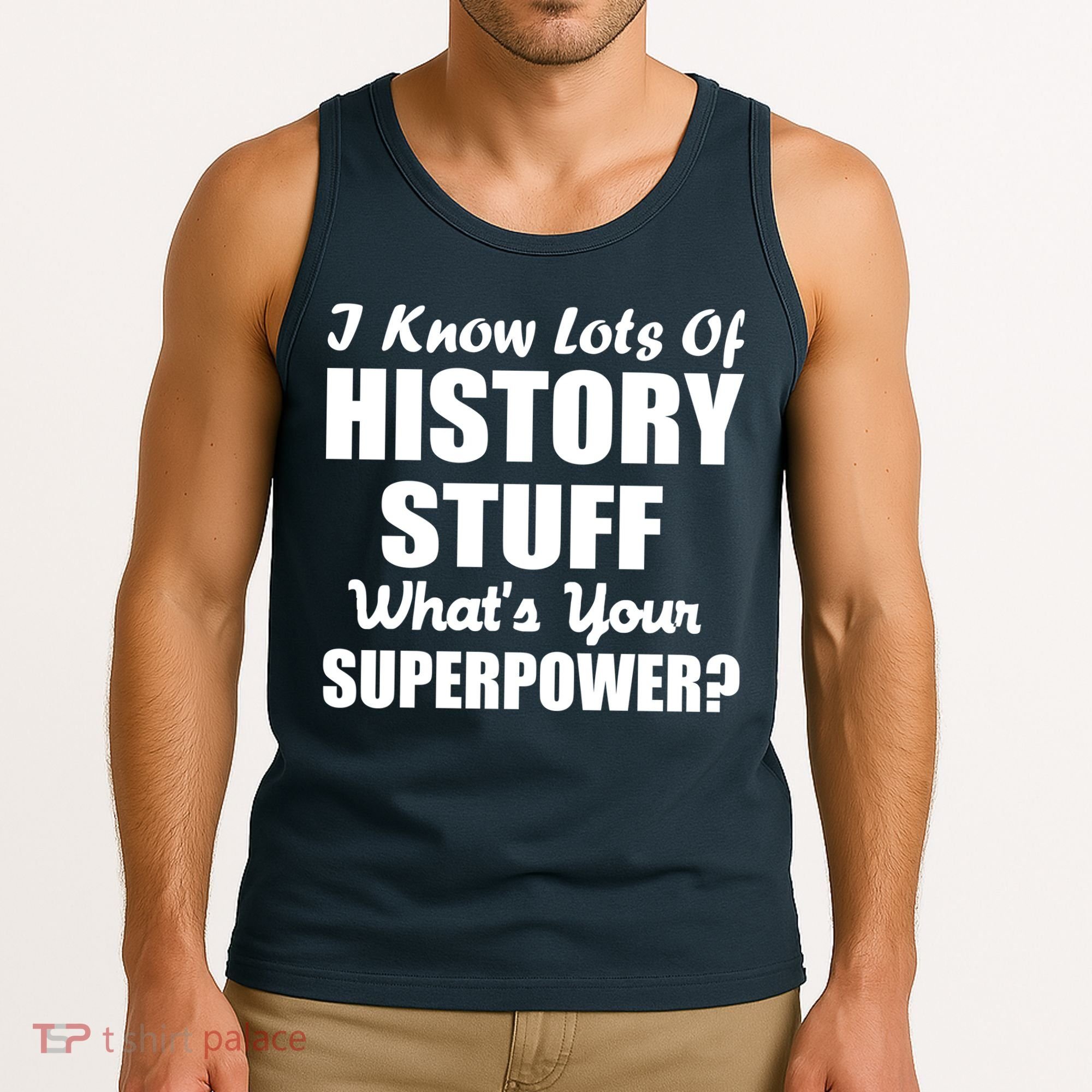 I Know Lots Of History What's Your Superpower Tank Top