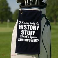 I Know Lots Of History What's Your Superpower Golf Towel thumb 2