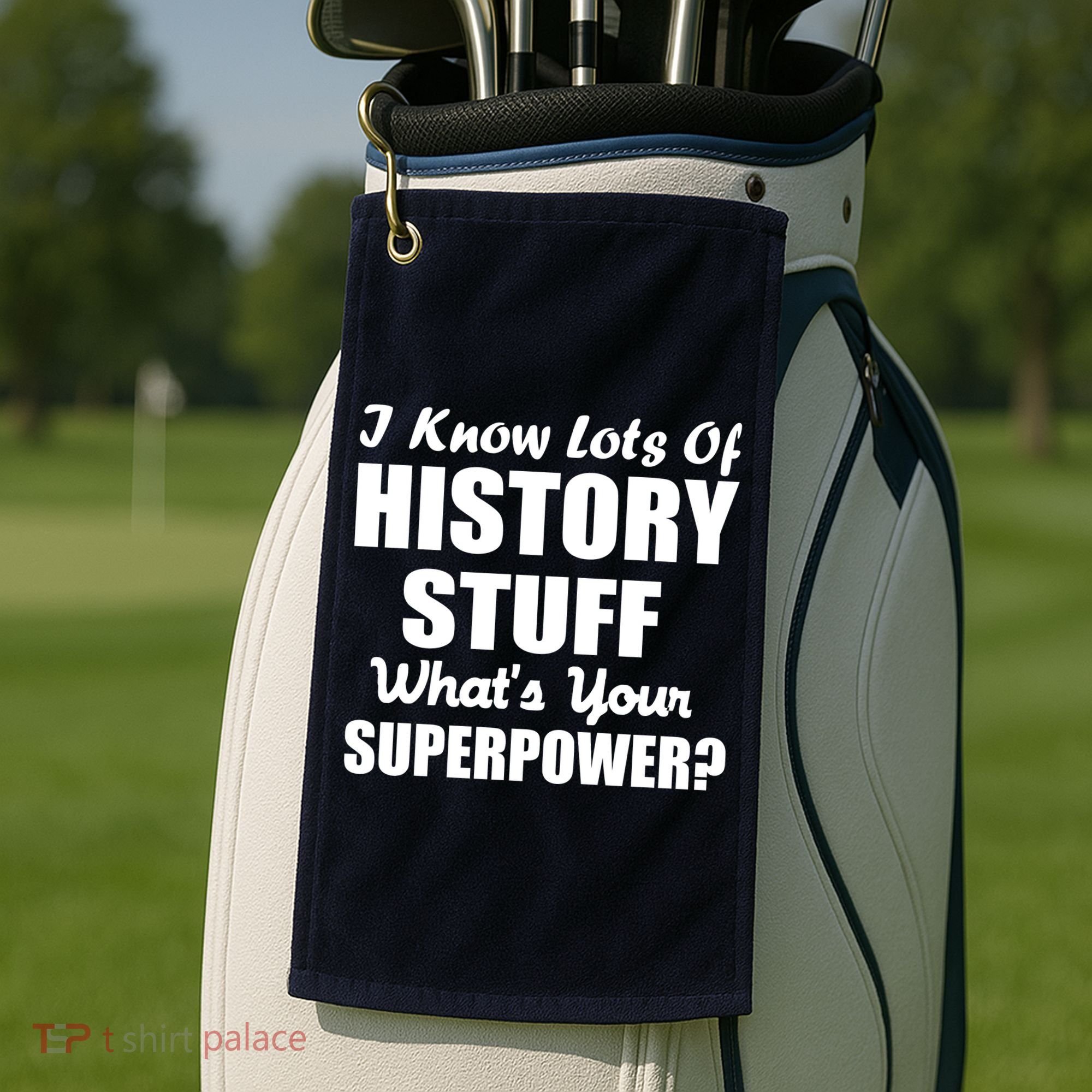 I Know Lots Of History What's Your Superpower Golf Towel