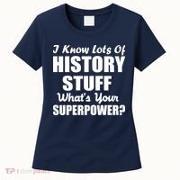 I Know Lots Of History What's Your Superpower Women's T-Shirt thumb 0