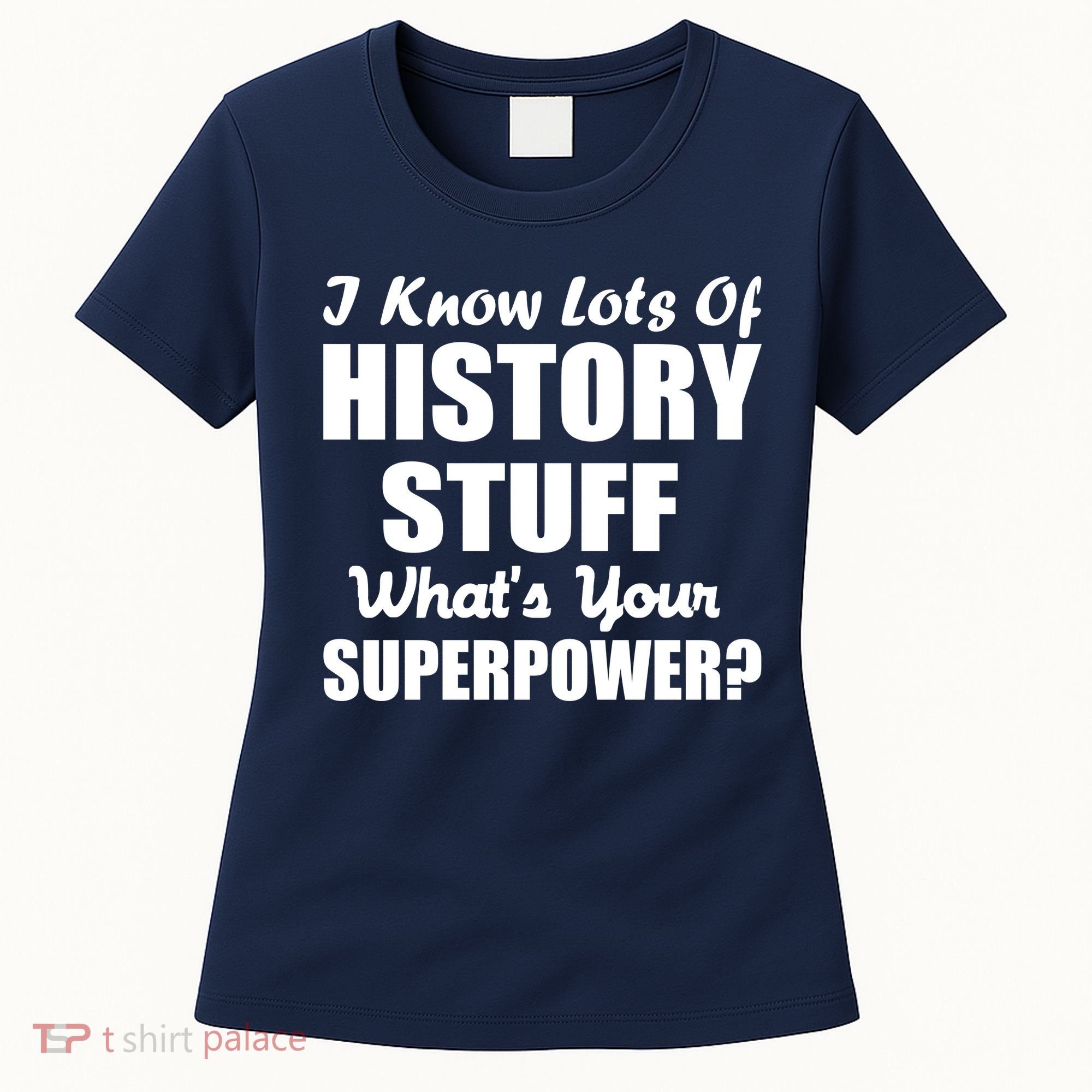 I Know Lots Of History What's Your Superpower Women's T-Shirt