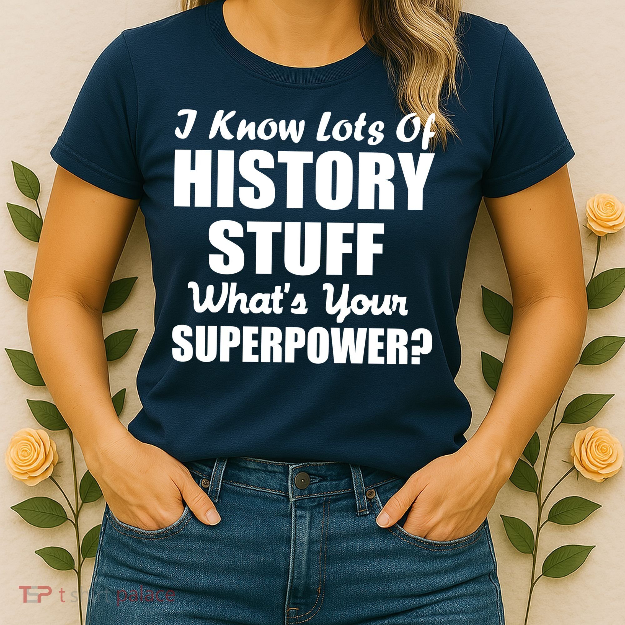I Know Lots Of History What's Your Superpower Women's T-Shirt