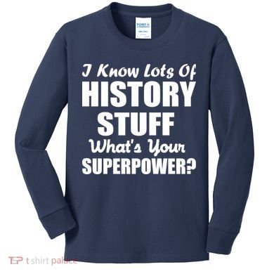 I Know Lots Of History What's Your Superpower Kids Long Sleeve Shirt