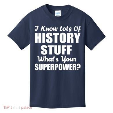 I Know Lots Of History What's Your Superpower Kids T-Shirt