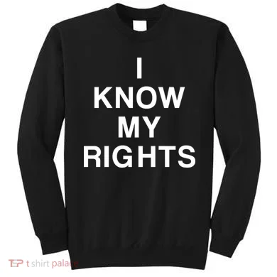 I Know My Rights Sweatshirt
