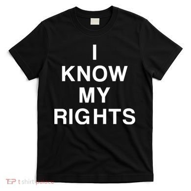 I Know My Rights T-Shirt