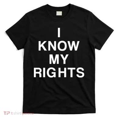 I Know My Rights T-Shirt