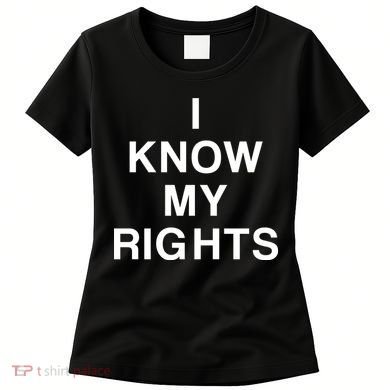 I Know My Rights Women's T-Shirt