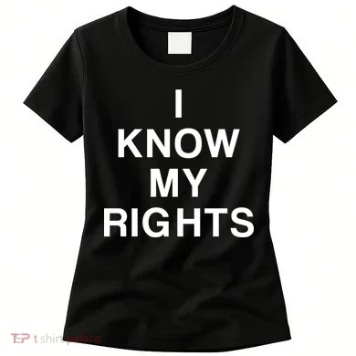 I Know My Rights Women's T-Shirt