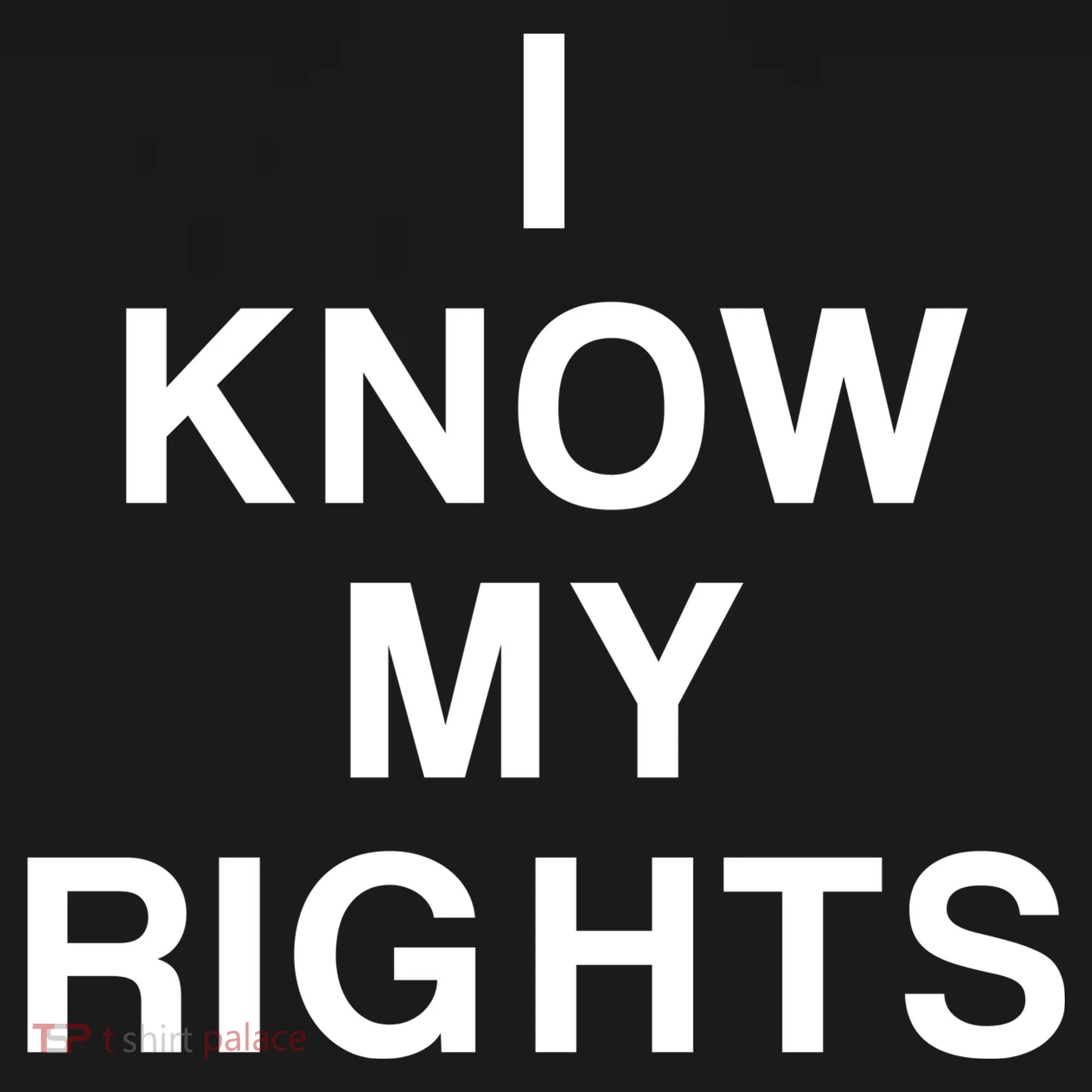 I Know My Rights Women's T-Shirt
