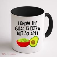 I Know the Guac is Extra But So Am I Coffee Mug thumb 1