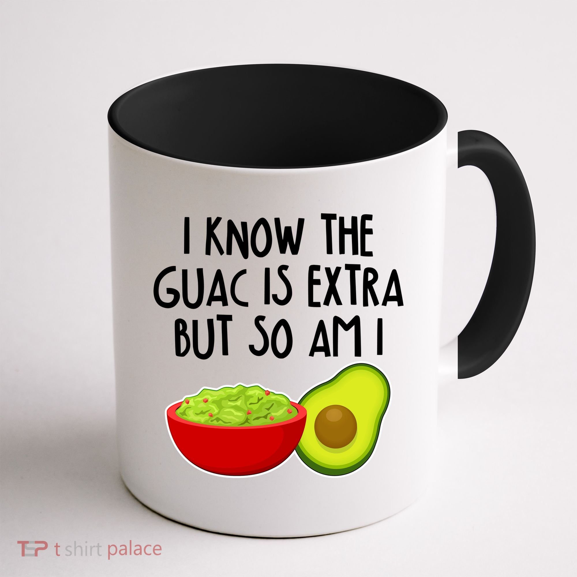 I Know the Guac is Extra But So Am I Coffee Mug