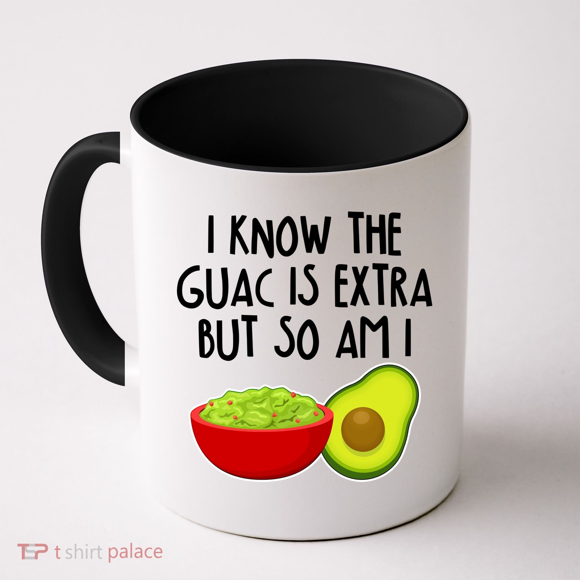 I Know the Guac is Extra But So Am I Coffee Mug