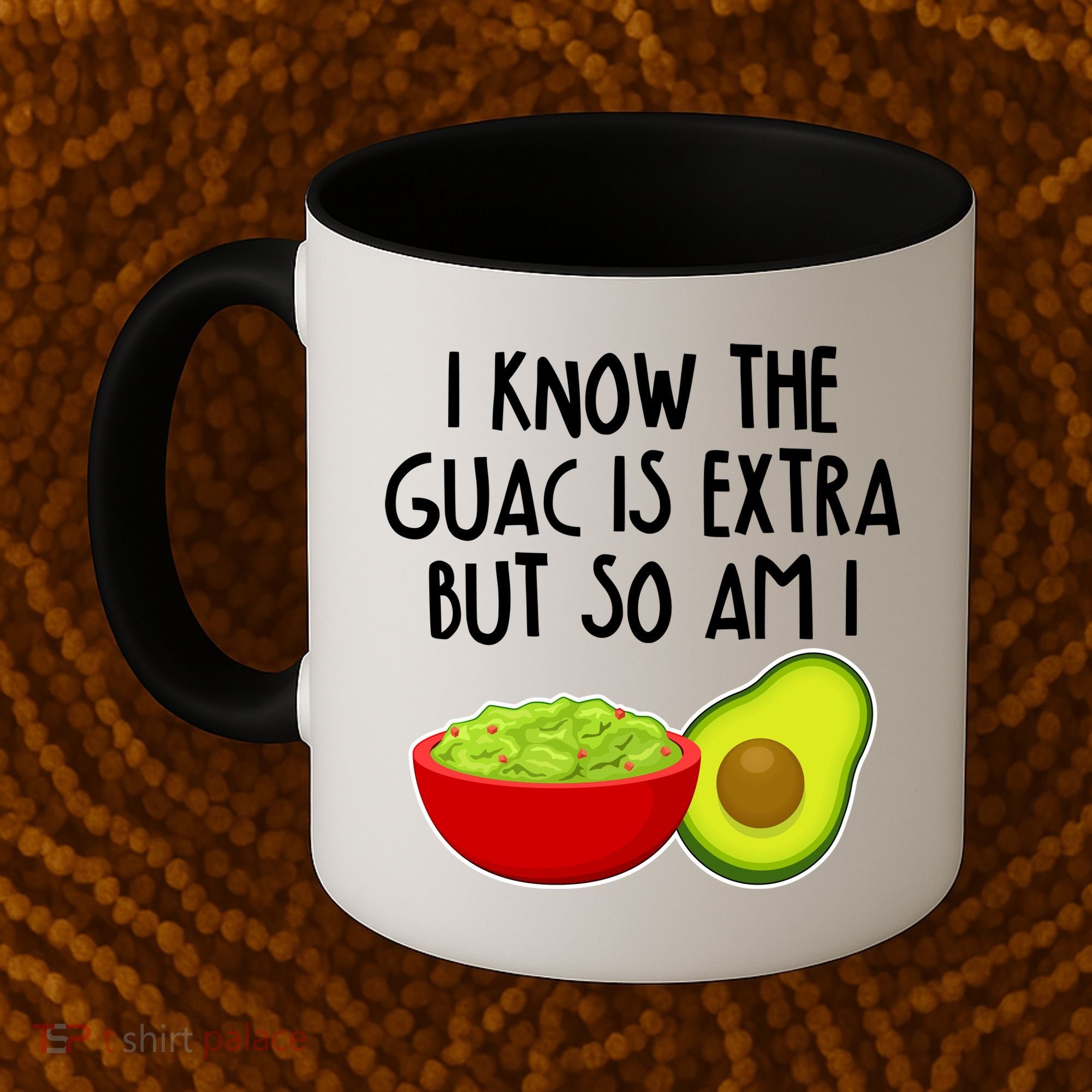 I Know the Guac is Extra But So Am I Coffee Mug