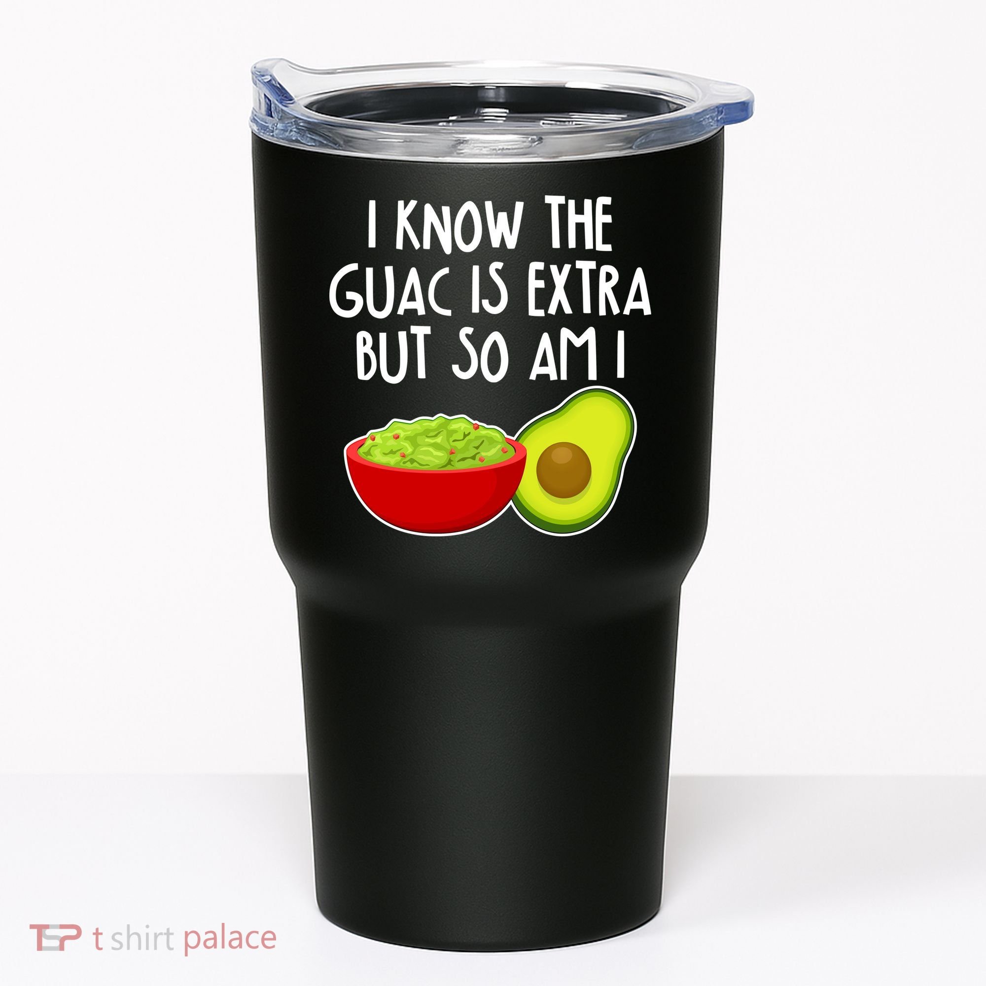 I Know the Guac is Extra But So Am I Tumbler