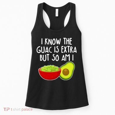 I Know the Guac is Extra But So Am I Women's Tank Top