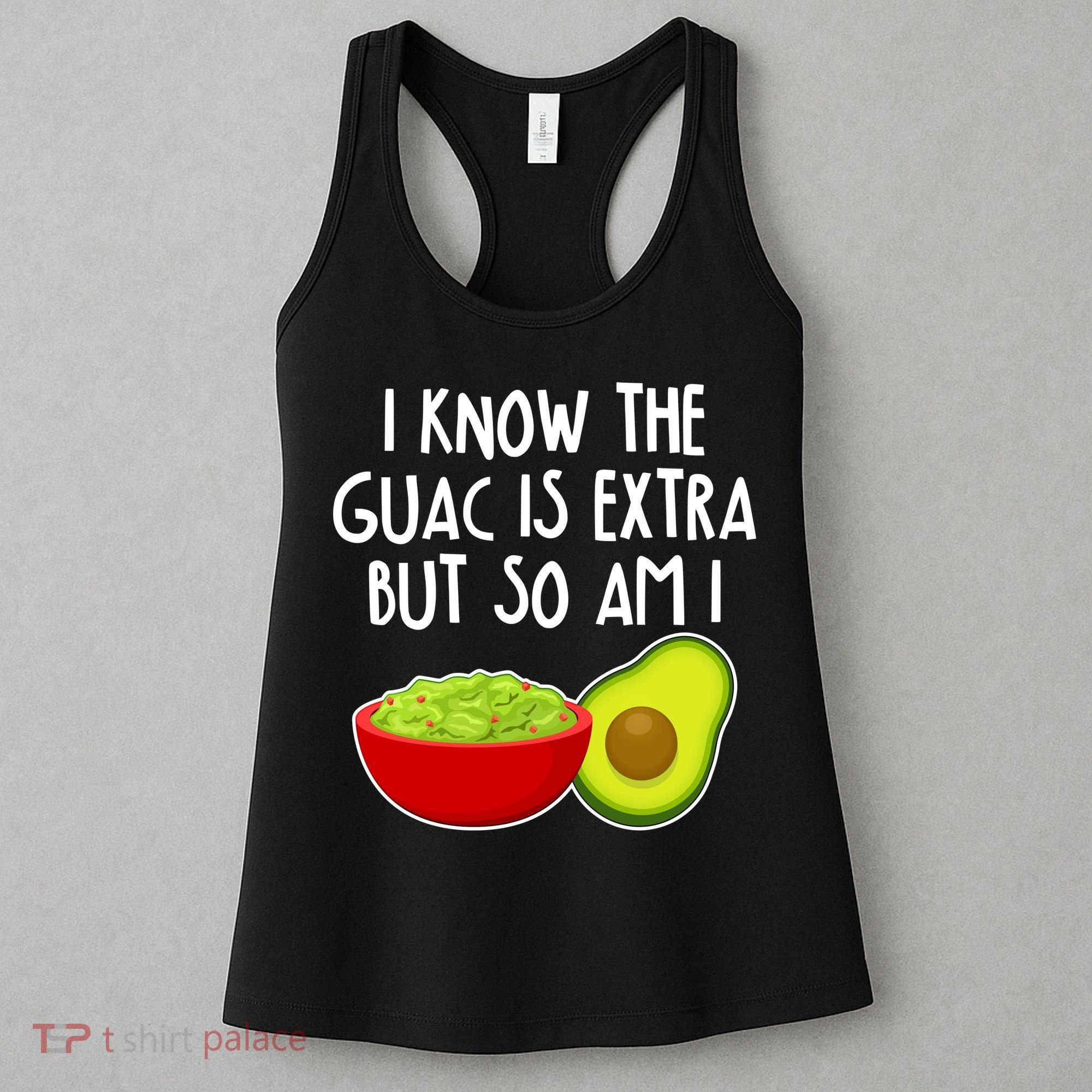 I Know the Guac is Extra But So Am I Women's Tank Top