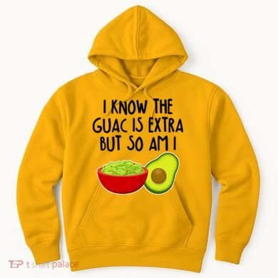 I Know the Guac is Extra But So Am I Hoodie