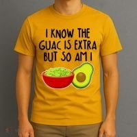 I Know the Guac is Extra But So Am I T-Shirt thumb 3