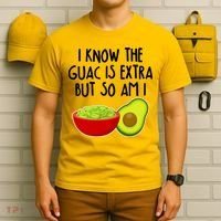 I Know the Guac is Extra But So Am I T-Shirt thumb 6